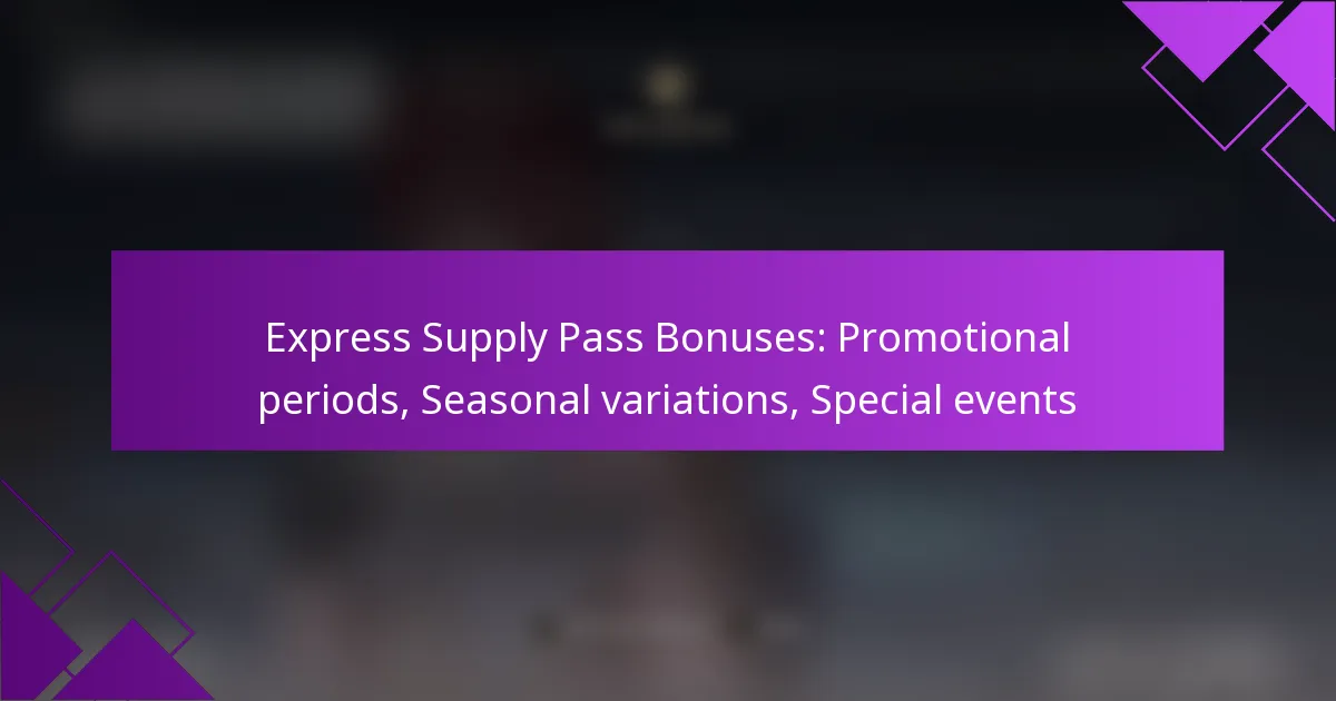 Express Supply Pass Bonuses: Promotional periods, Seasonal variations, Special events