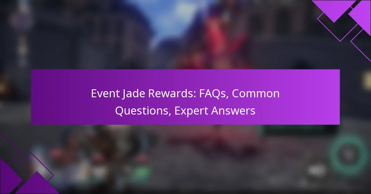 Event Jade Rewards: FAQs, Common Questions, Expert Answers