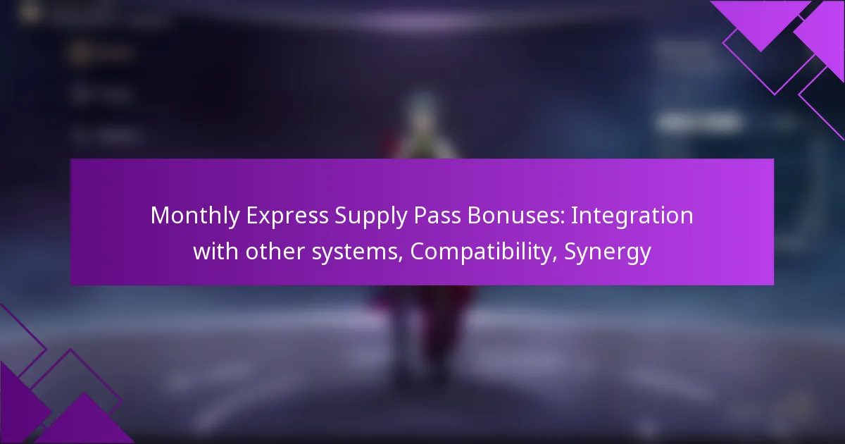Monthly Express Supply Pass Bonuses: Integration with other systems, Compatibility, Synergy