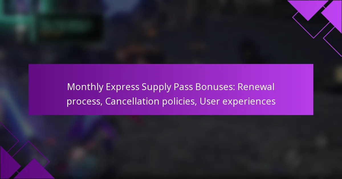 Monthly Express Supply Pass Bonuses: Renewal process, Cancellation policies, User experiences