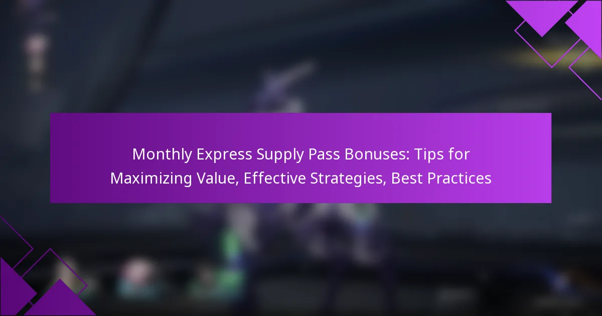 Monthly Express Supply Pass Bonuses: Tips for Maximizing Value, Effective Strategies, Best Practices