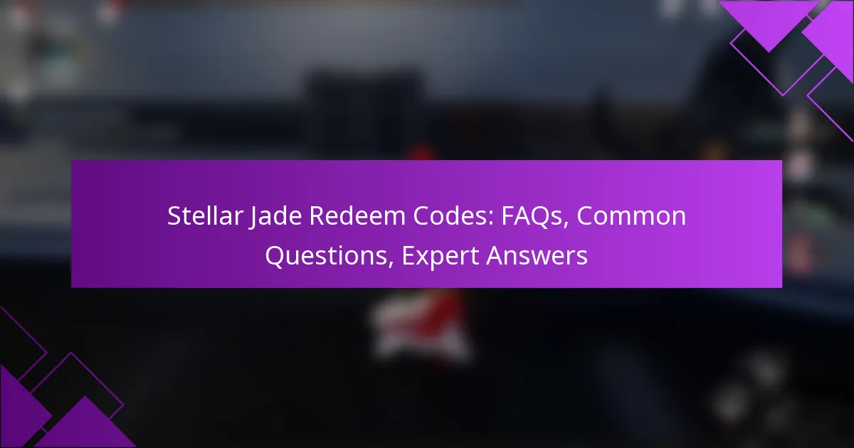 Stellar Jade Redeem Codes: FAQs, Common Questions, Expert Answers