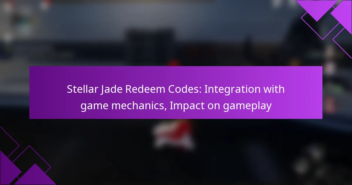 Stellar Jade Redeem Codes: Integration with game mechanics, Impact on gameplay