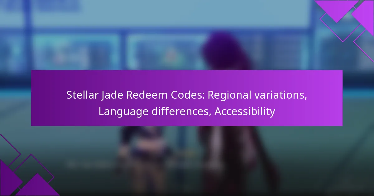 Stellar Jade Redeem Codes: Regional variations, Language differences, Accessibility