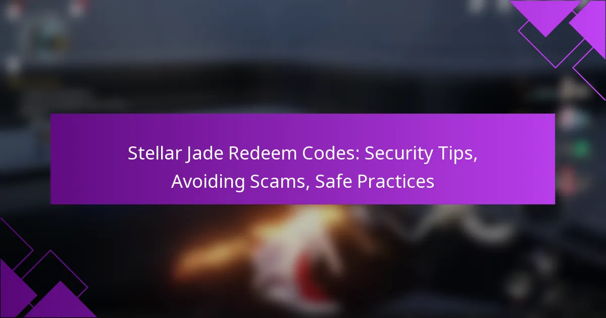 Stellar Jade Redeem Codes: Security Tips, Avoiding Scams, Safe Practices
