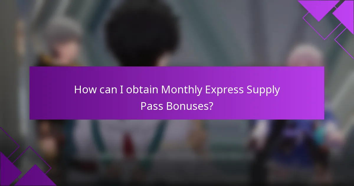 How can I obtain Monthly Express Supply Pass Bonuses?