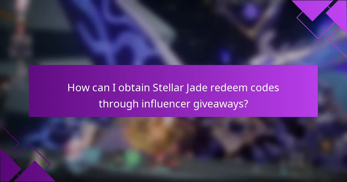 How can I obtain Stellar Jade redeem codes through influencer giveaways?