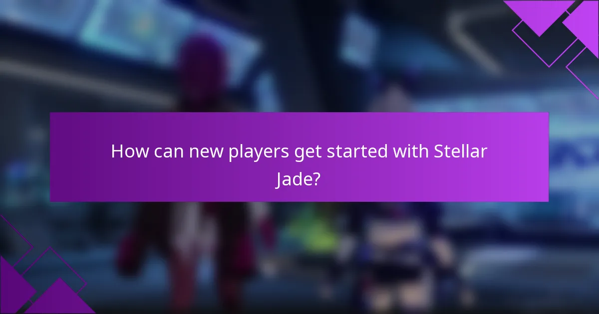 How can new players get started with Stellar Jade?