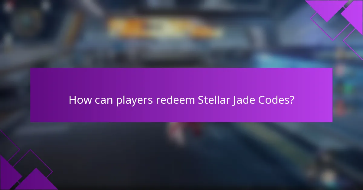 How can players redeem Stellar Jade Codes?