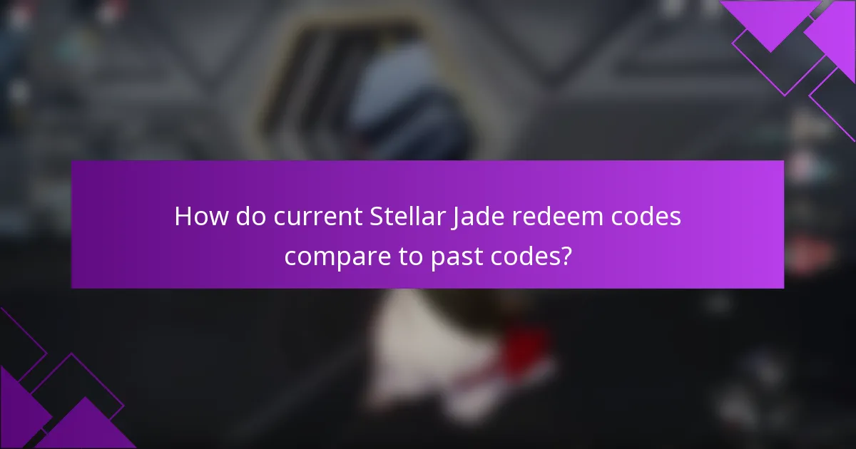 How do current Stellar Jade redeem codes compare to past codes?