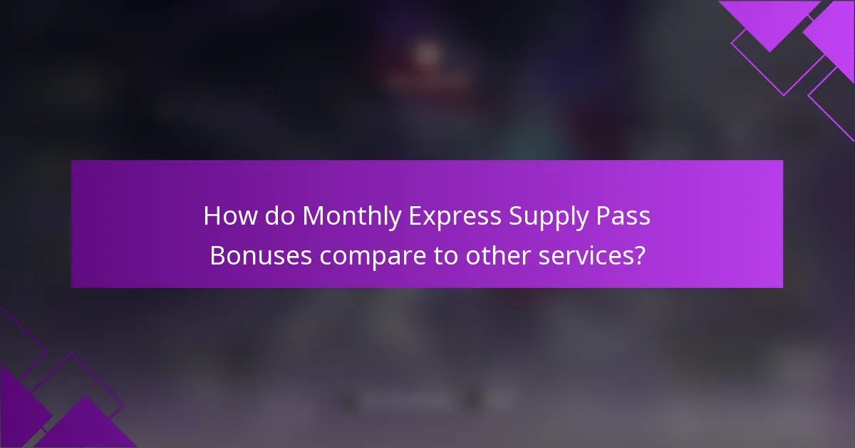 How do Monthly Express Supply Pass Bonuses compare to other services?