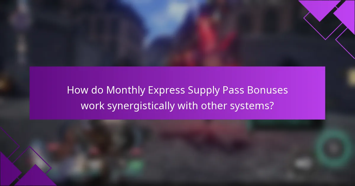 How do Monthly Express Supply Pass Bonuses work synergistically with other systems?