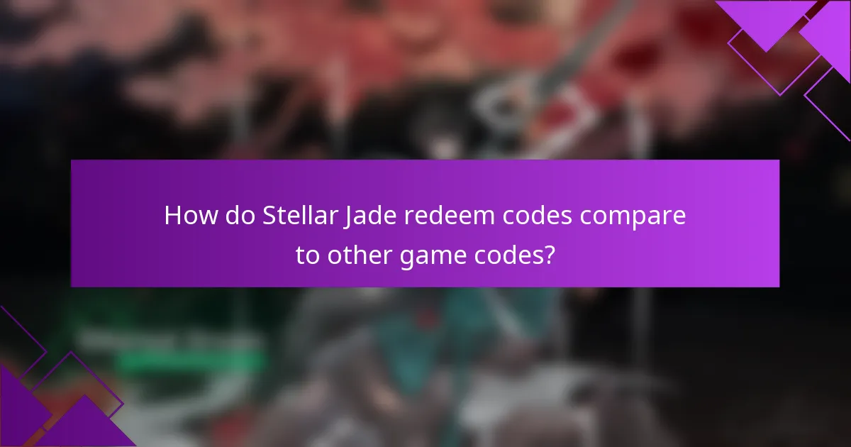 How do Stellar Jade redeem codes compare to other game codes?