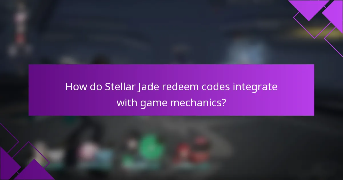 How do Stellar Jade redeem codes integrate with game mechanics?