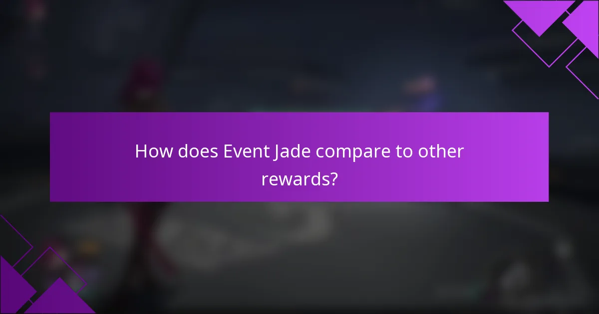 How does Event Jade compare to other rewards?