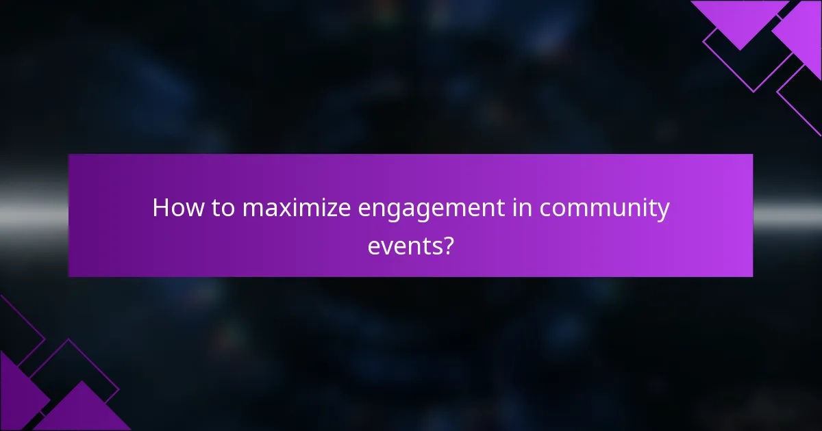 How to maximize engagement in community events?