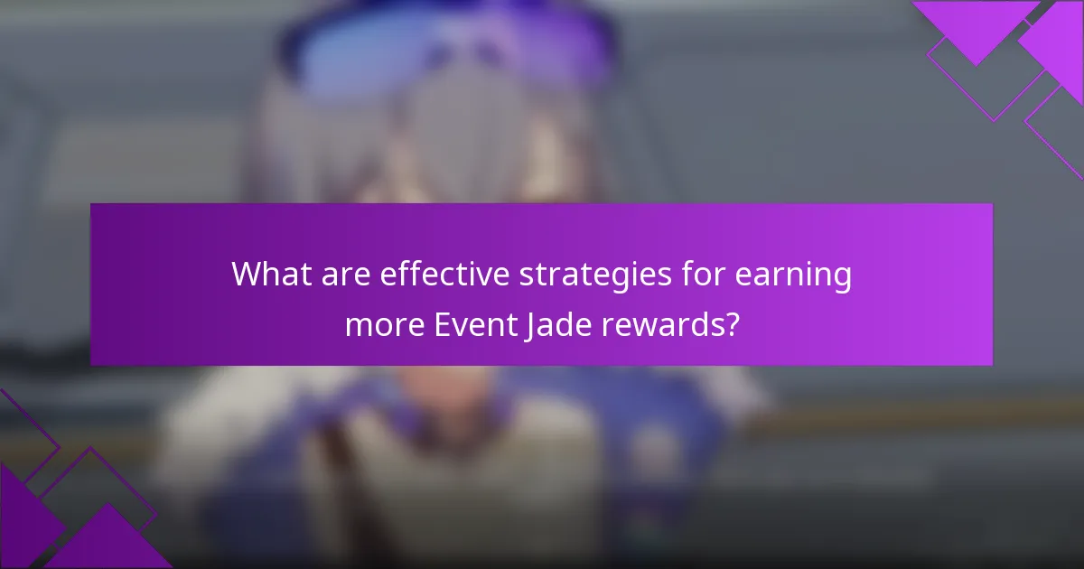What are effective strategies for earning more Event Jade rewards?