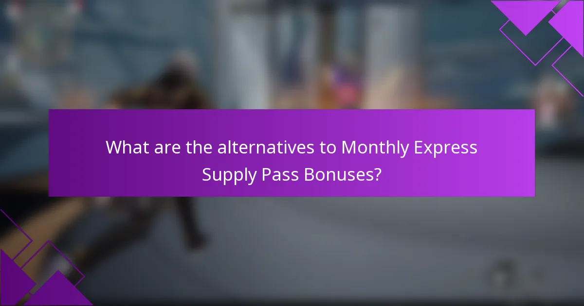 What are the alternatives to Monthly Express Supply Pass Bonuses?
