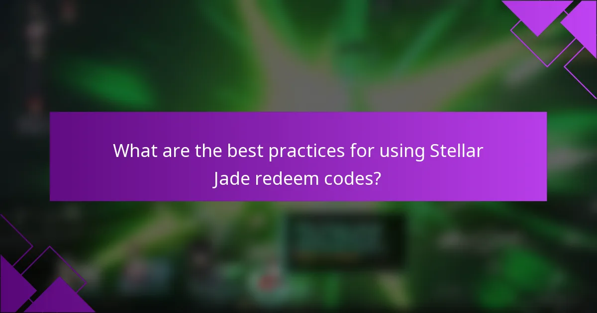 What are the best practices for using Stellar Jade redeem codes?