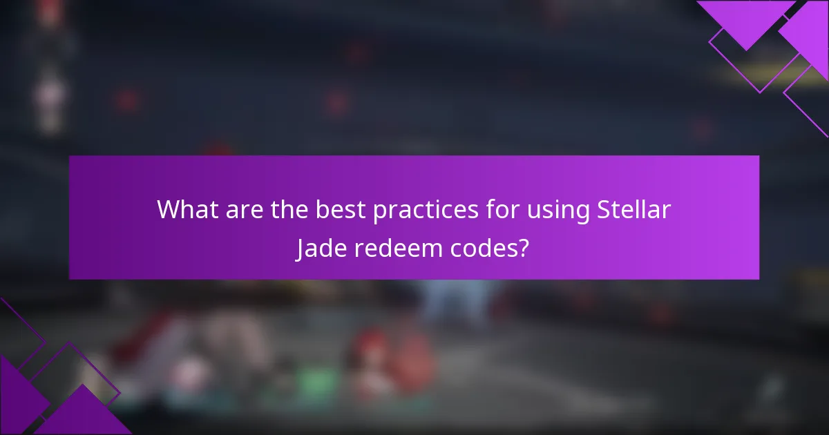 What are the best practices for using Stellar Jade redeem codes?