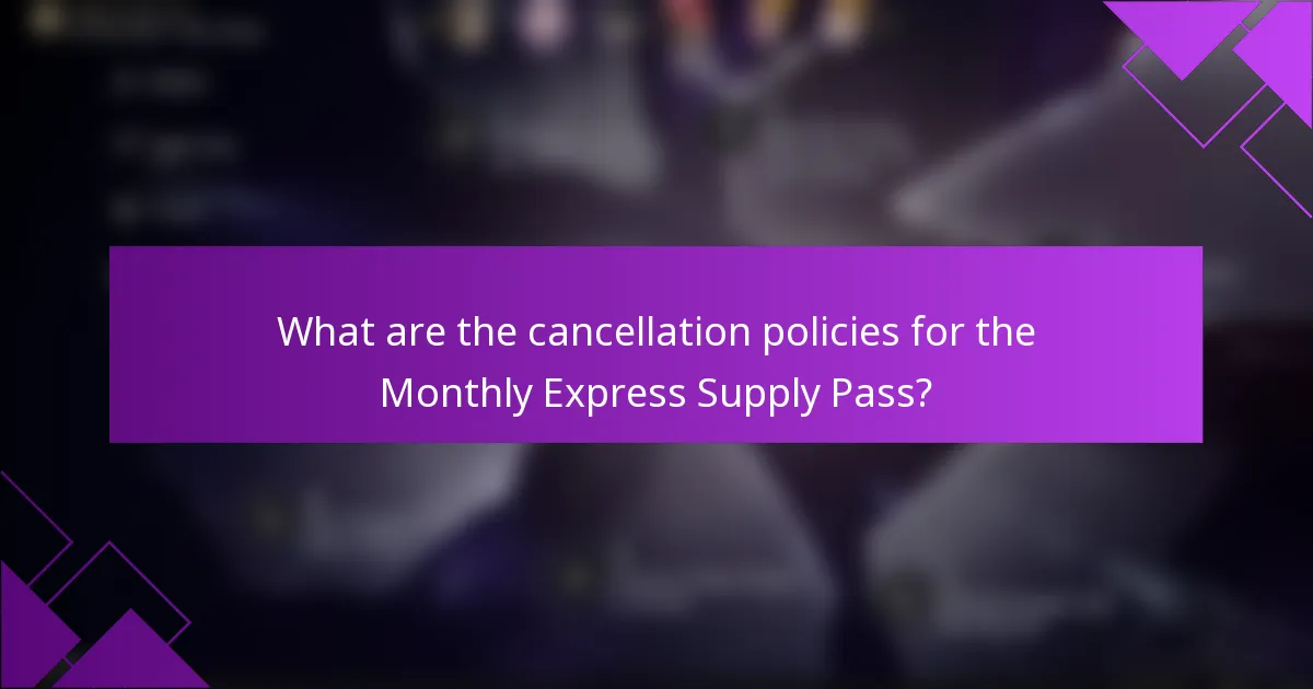 What are the cancellation policies for the Monthly Express Supply Pass?