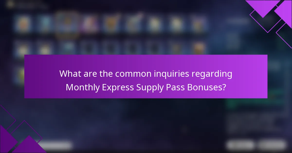 What are the common inquiries regarding Monthly Express Supply Pass Bonuses?