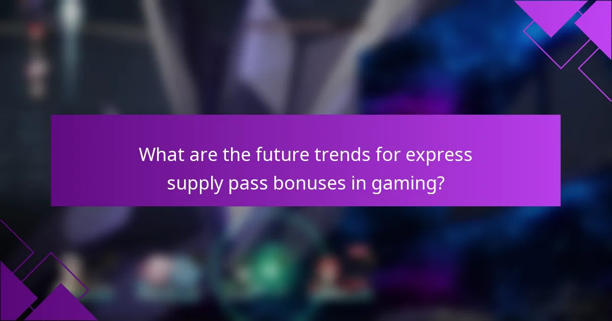 What are the future trends for express supply pass bonuses in gaming?