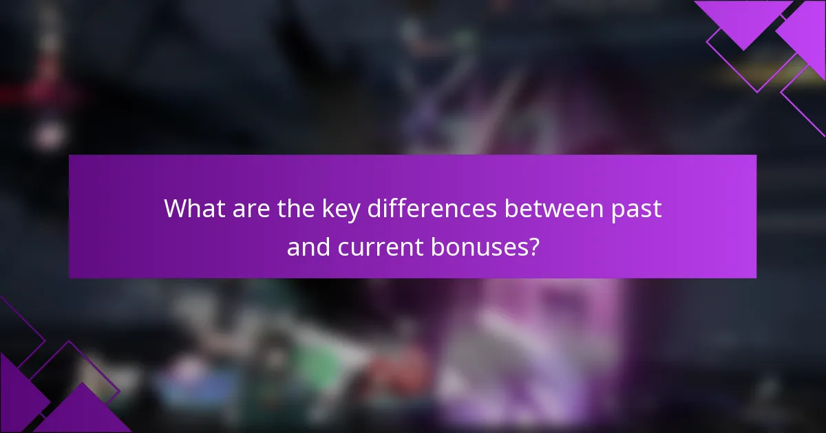 What are the key differences between past and current bonuses?