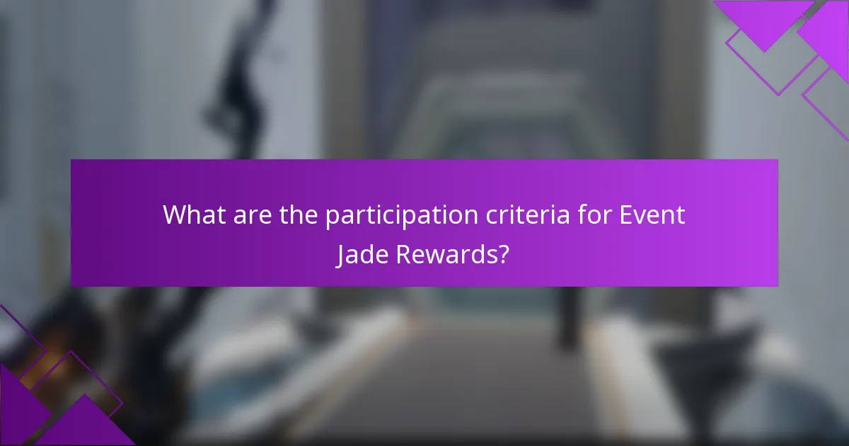 What are the participation criteria for Event Jade Rewards?