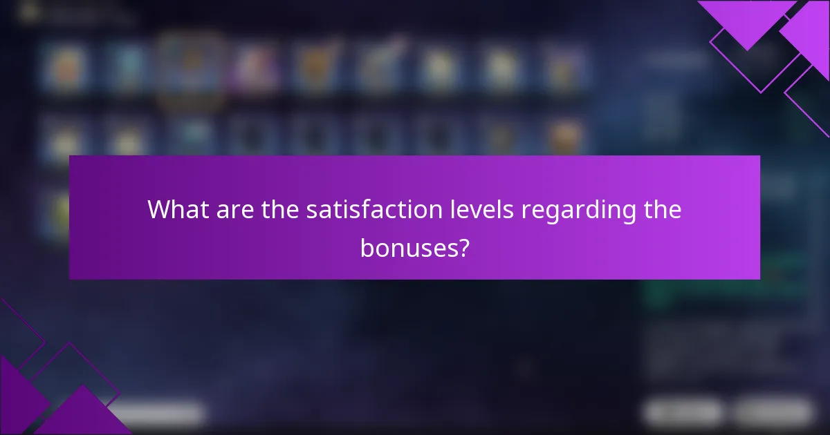 What are the satisfaction levels regarding the bonuses?