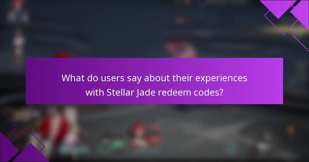 What do users say about their experiences with Stellar Jade redeem codes?