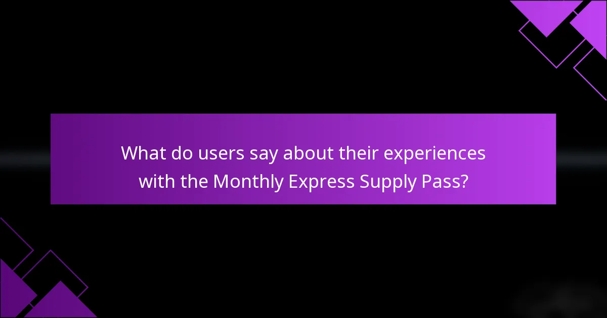 What do users say about their experiences with the Monthly Express Supply Pass?
