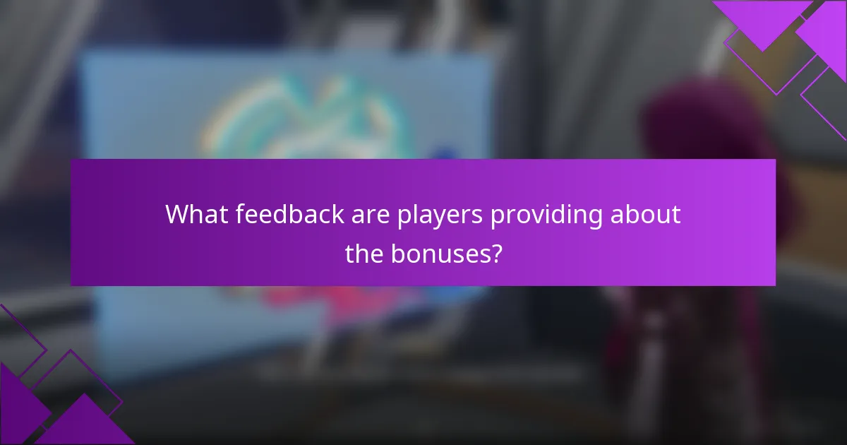What feedback are players providing about the bonuses?