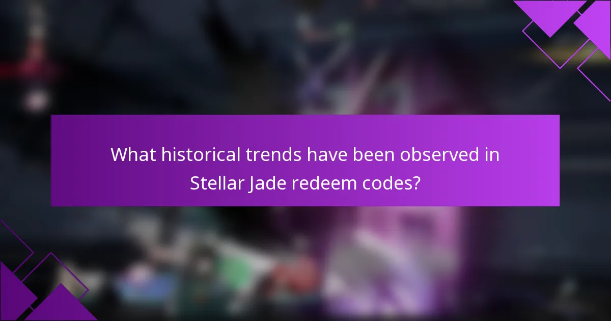 What historical trends have been observed in Stellar Jade redeem codes?