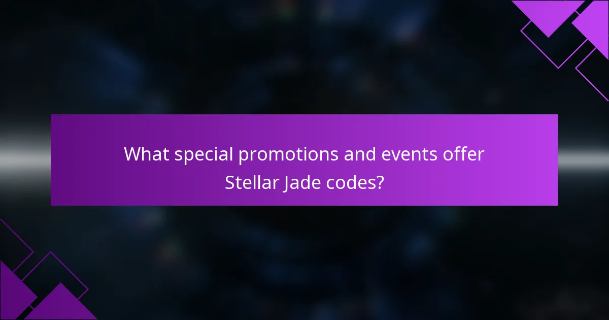 What special promotions and events offer Stellar Jade codes?