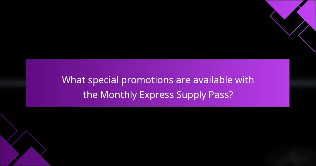 What special promotions are available with the Monthly Express Supply Pass?