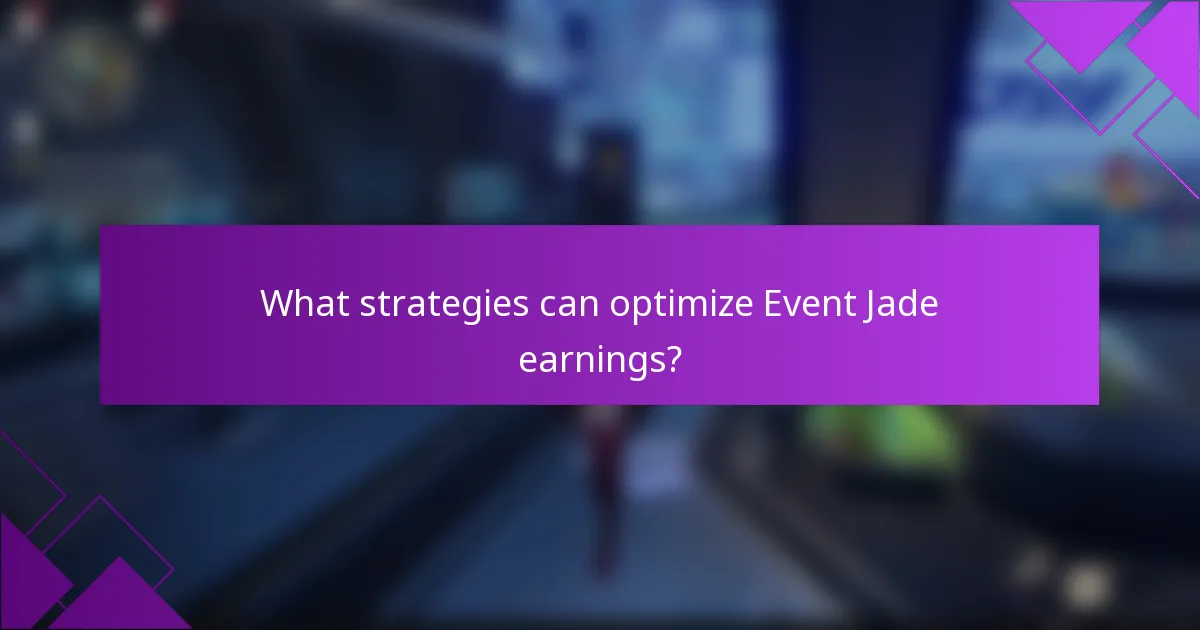 What strategies can optimize Event Jade earnings?