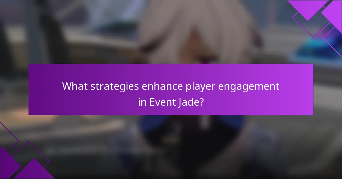 What strategies enhance player engagement in Event Jade?