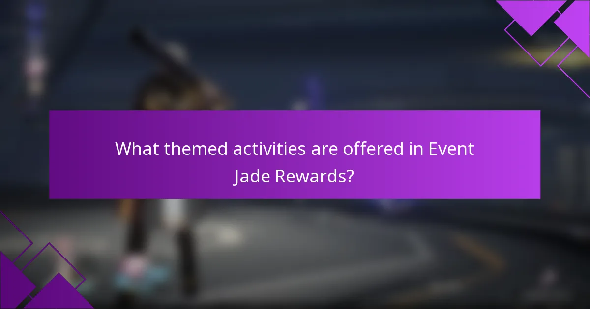 What themed activities are offered in Event Jade Rewards?