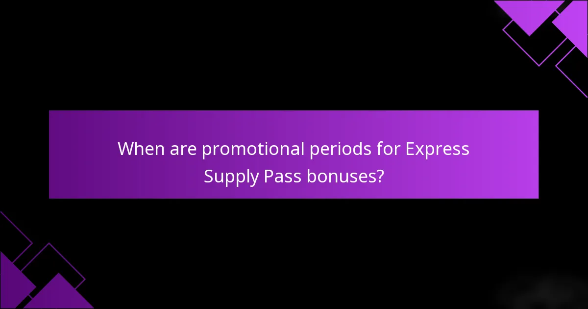 When are promotional periods for Express Supply Pass bonuses?