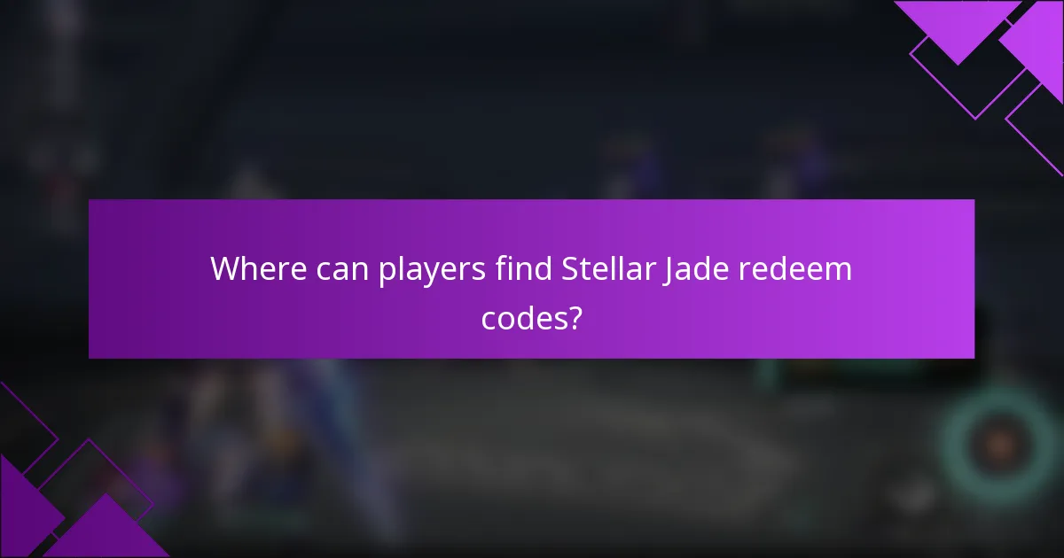 Where can players find Stellar Jade redeem codes?