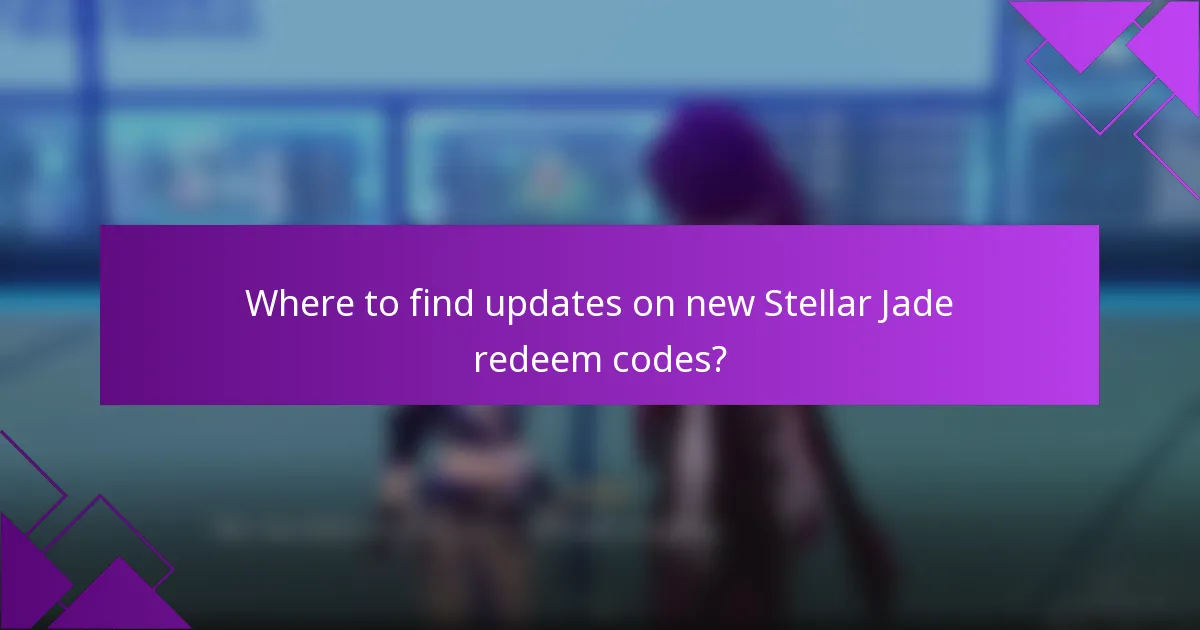 Where to find updates on new Stellar Jade redeem codes?