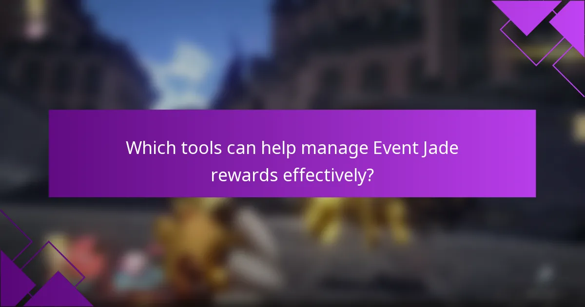 Which tools can help manage Event Jade rewards effectively?