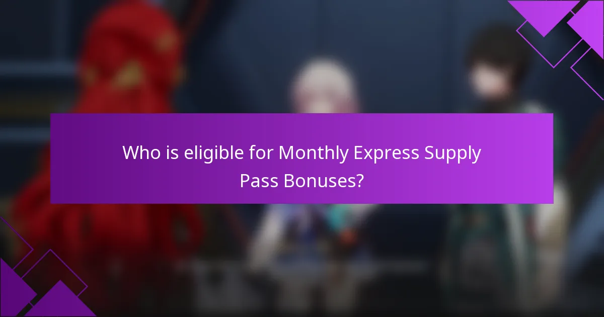 Who is eligible for Monthly Express Supply Pass Bonuses?