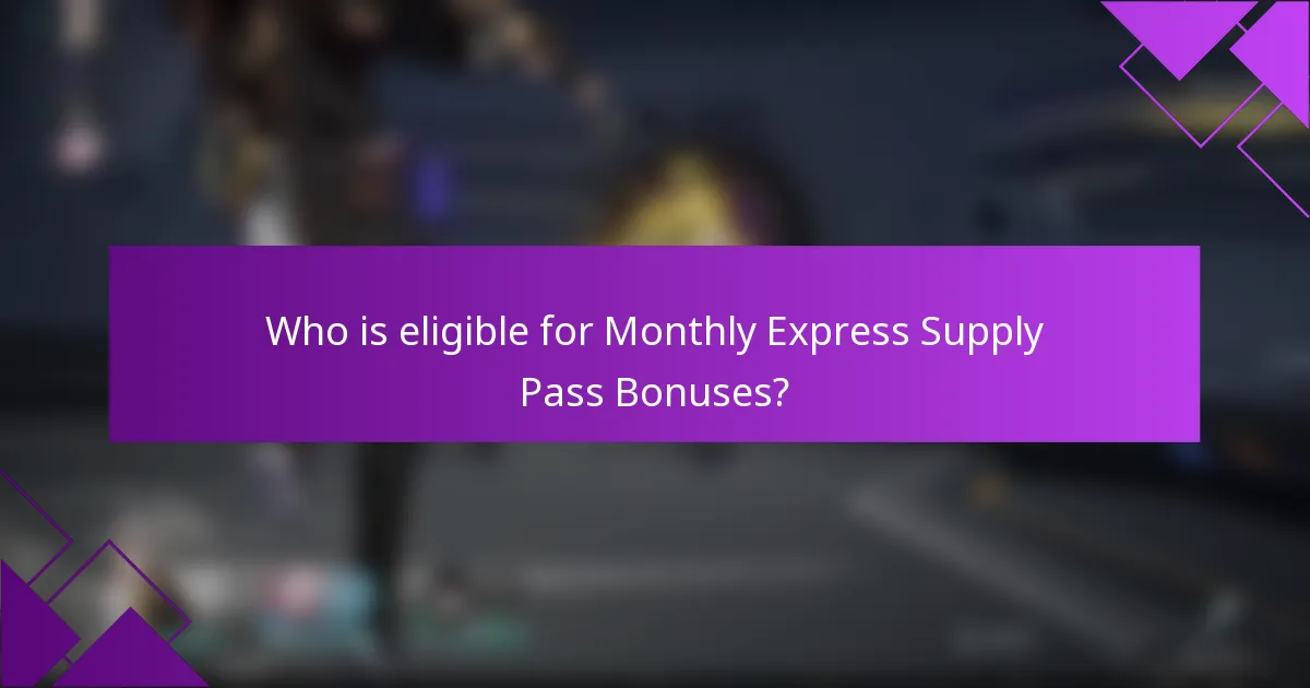 Who is eligible for Monthly Express Supply Pass Bonuses?